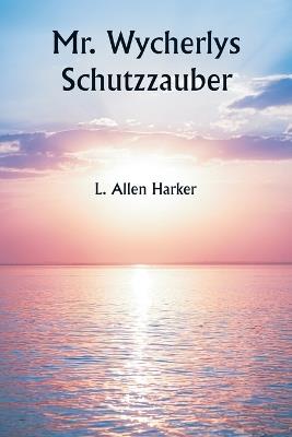 Mr. Wycherlys Schutzzauber - L Allen Harker - cover