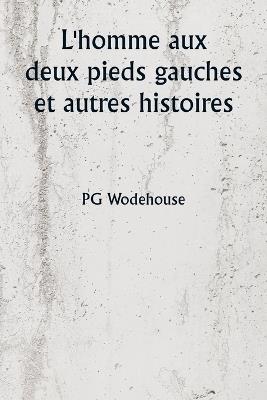 L'homme aux deux pieds gauches et autres histoires - Pg Wodehouse - cover