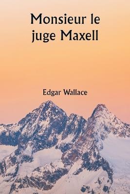 Monsieur le juge Maxell - Edgar Wallace - cover