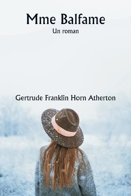 Mme Balfame Un roman - Gertrude Franklin Horn Atherton - cover