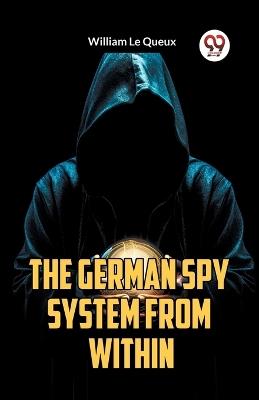 The German Spy System from Within - William Le Queux - cover