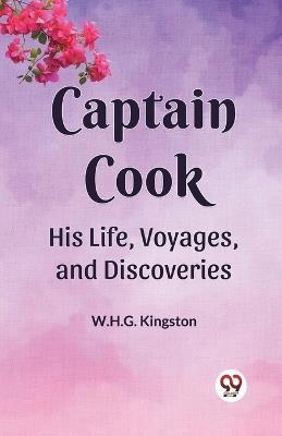Captain Cook His Life, Voyages, and Discoveries - W H G Kingston - cover