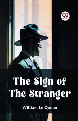 The Sign of the Stranger - William Le Queux - cover