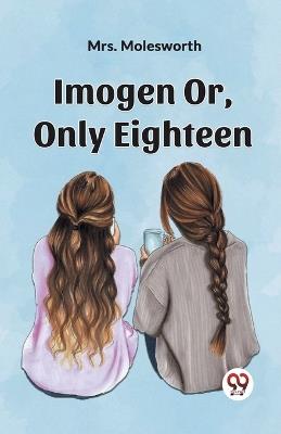 Imogen Or, Only Eighteen - Molesworth - cover