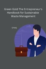 Green Gold The Entrepreneur's Handbook for Sustainable Waste Management