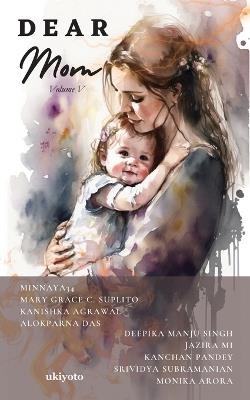Dear Mom Volume V - Minnaya34,Mary Grace C Suplito,Kanishka Agrawal - cover