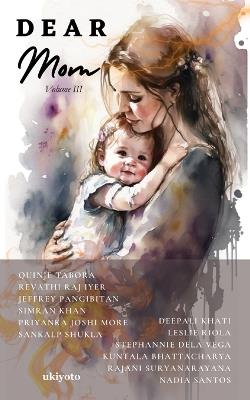 Dear Mom Volume III - Quinje Tabora,Revathi Raj Iyer,Jeffrey Pangibitan - cover