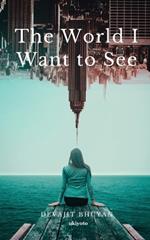 The World I Want to see
