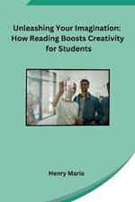 Unleashing Your Imagination: How Reading Boosts Creativity for Students