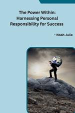 The Power Within: Harnessing Personal Responsibility for Success