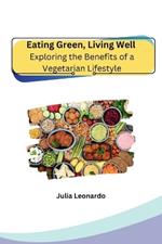 Eating Green, Living Well: Exploring the Benefits of a Vegetarian Lifestyle