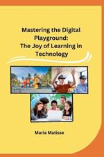 Mastering the Digital Playground: The Joy of Learning in Technology