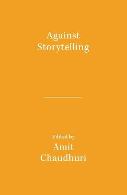 Against Storytelling - Amit Chaudhuri - cover