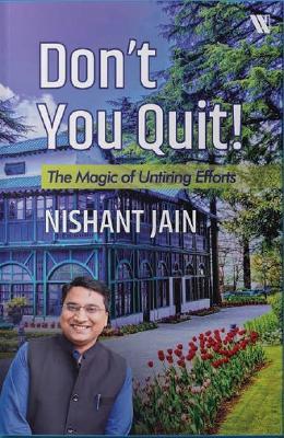 Don't You Quit: The Magic of Untiring Efforts - Nishant Jain - cover