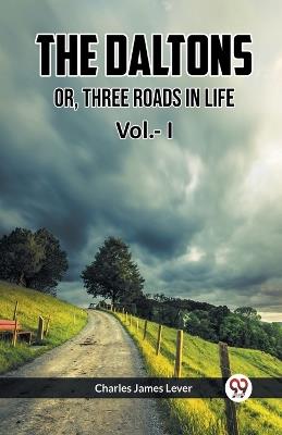 The Daltons Or, Three Roads In Life Vol.- I - Charles James Lever - cover