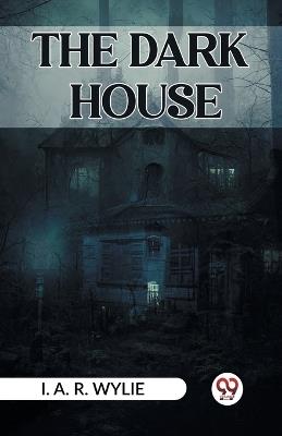 The Dark House - I A R Wylie - cover