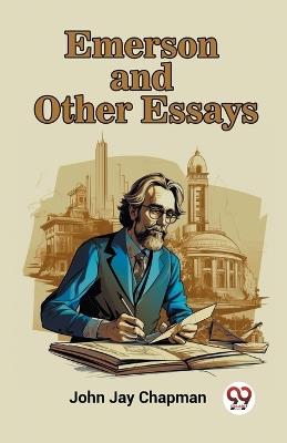 Emerson and Other Essays - John Jay Chapman - cover