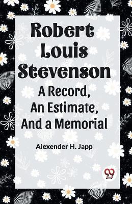 Robert Louis Stevenson A Record, An Estimate, And A Memorial - Alexander H Japp - cover