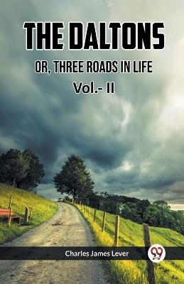 THE DALTONS OR, THREE ROADS IN LIFE Vol.- II - Charles James Lever - cover