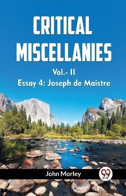 CRITICAL MISCELLANIESEssay 4: Joseph de Maistre VOL. II (Edition2023) - John Morley - cover