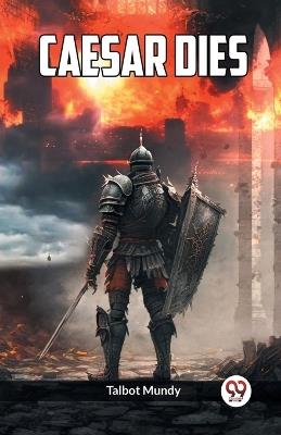Caesar Dies - Talbot Mundy - cover