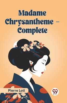 Madame Chrysantheme - Complete - Pierre Loti - cover