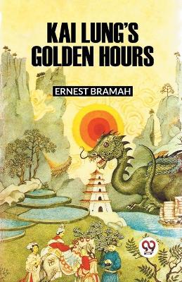 Kai Lung's Golden Hours - Ernest Bramah - cover