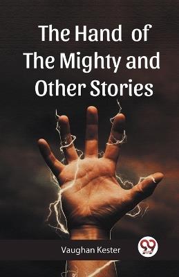 The Hand of the Mighty and Other Stories - Vaughan Kester - cover