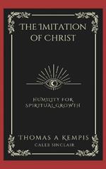 The Imitation of Christ: Humility for Spiritual Growth.