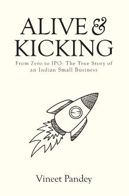 Alive & Kicking: From Zero to IPO - Vineet Pandey - cover