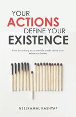 Your Actions Define Your Existence