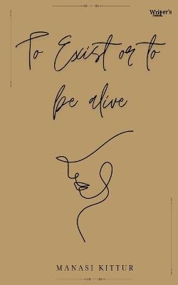 To exist or to be alive - Manasi Kittur - cover