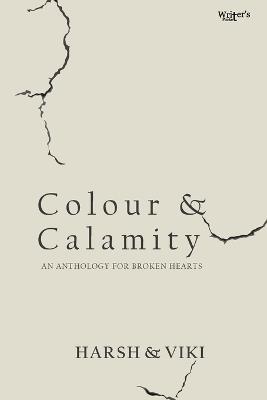 Colour & Calamity: An Anthology for Broken Hearts - Harsh,Viki - cover