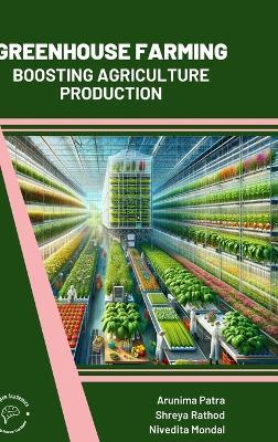 Greenhouse Farming: Boosting Agriculture Production - Arunima Patra,Shreya Rathod,Nivedita Mondal - cover