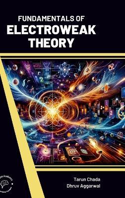 Fundamentals of Electroweak Theory - Tarun Chada,Dhruv Aggarwal - cover