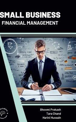 Small Business Financial Management - Bhoomi Prakash,Tara Chand,Harini Hussain - cover