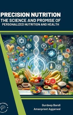Precision Nutrition: The Science and Promise of Personalized Nutrition and Health - Gurdeep Bandi,Amanpreet Aggarwal - cover