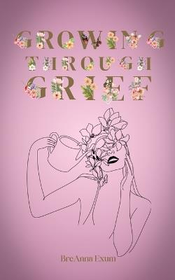 Growing Through Grief - Breanna Exum - cover