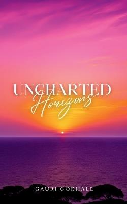 Uncharted Horizons - Gauri Gokhale - cover