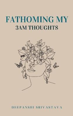 Fathoming my 3am thoughts - Deepanshi Srivastava - cover
