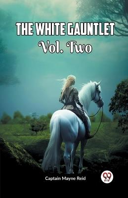 The White Gauntlet Vol. Two - Captain Mayne Reid - cover