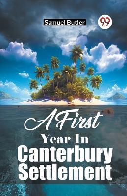 A First Year In Canterbury Settlement - Samuel Butler - cover
