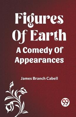 Figures Of Earth A Comedy Of Appearances - James Branch Cabell - cover