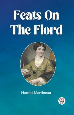Feats On The Fiord - Harriet Martineau - cover