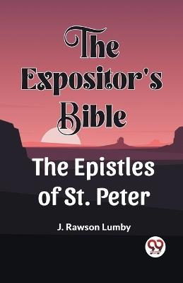 The Expositor'S Bible The Epistles Of St. Peter - J Rawson Lumby - cover