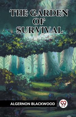 The Garden Of Survival - Algernon Blackwood - cover