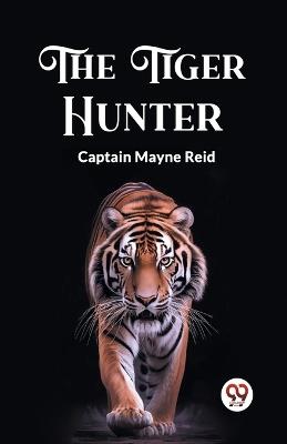 The Tiger Hunter - Captain Mayne Reid - cover