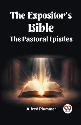 The Expositor's Bible The Pastoral Epistles - Alfred Plummer - cover