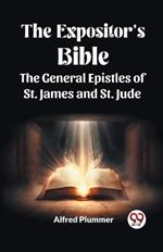 The Expositor's Bible The General Epistles of St. James and St. Jude