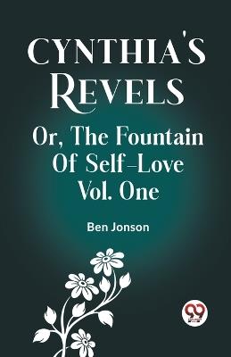 Cynthia's Revels Or, The Fountain Of Self-Love Vol. One - Ben Jonson - cover